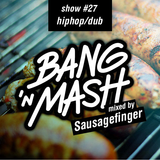Bang 'n Mash - Hiphop/dub - Rampshow #27 Mixed By Sausagefinger