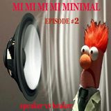 MI MI MI MI MINIMAL - speaker vs beaker - EPISODE #2