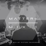 Victor Calderone - MATTER PLus Mix 1 - December 2014