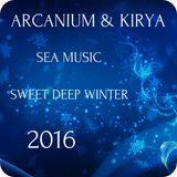 ARCANIUM & KIRYA - SEA MUSIC SWEET DEEP Winter 2016
