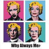 Why Always Me?