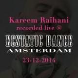 Kareem Raïhani Recorded Live @ Ecstatic Dance Amsterdam 23-12-2014