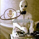 John von Wh1te - BUDAPEST LIVE! (133.)