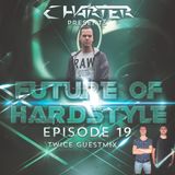FoH #19 By Charter & Twice Guestmix. Future of Hardstyle Podcast