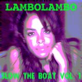 LAMBOLAMBO PRESENTS... SLOW THE BOAT VOL. 1