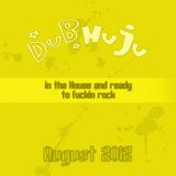 DUBHUJU in tha House and ready to fuckin rock - August 2012