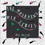THE MOSKALUS MIX SERIES #3: DECED