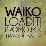 Waiko's LOAD IT! Promo Mix March 2014//Trap and Dubstep\\