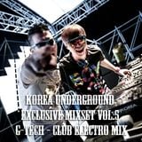 Korea Underground Exclusive Mixset Vol.5 DJ G-Tech - Club Electro Mix