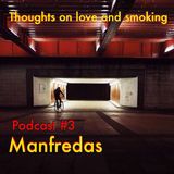 Thoughts On Love & Smoking podcast #3. Manfredas (Les Disques De La Mort/Smala)