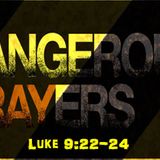 Dangerous Prayers PART 2 (2/7/16)