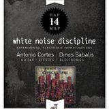 white noise discipline by Antonio Cortes & Dino Sabalis 14.03.2014