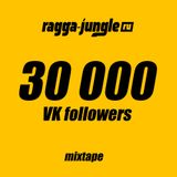 Ragga-Jungle.ru - 30 000 VK Followers Mixtape (Mixed By Mr.Kingston)