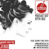 IMPORTANT podcast 037!07.12.2014 Mix by JTBIG