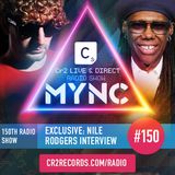 MYNC Presents Cr2 Live & Direct Radio Show 150 with EXCLUSIVE Nile Rodgers Interview