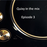 Quixy in the mix : episode 3