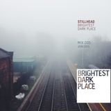 Stillhead - Brightest Dark Place Mix 005