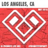DJ Promote - Los Angeles, CA - May 2014 - #PromoteTheParty Live Mixes