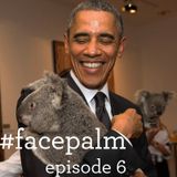 #Facepalm - Episode 6