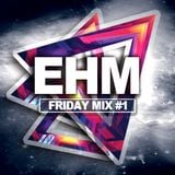 DJ Maxwell - EHM First Birthday - FRIDAY MIX #1