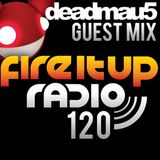 FIUR120 / Deadmau5 Guest Mix / Fire It Up 120
