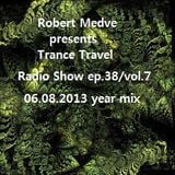 Robert Medve presents Trance Travel Radio Show ep.38 / Vol.7 / 06.08.2013 year mix