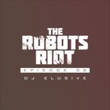 The Robots Riot. Episode 08: DJ Elusive