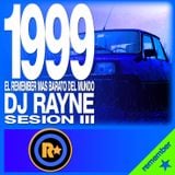 Rayne @ 1999, El Remember mas barato del Mundo (Sesion III)