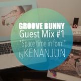 Groove Bunny Guest Mix #1/"Space time in form" by Kenanjun