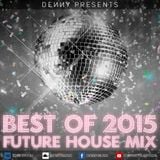 Denny - Best Of EDM 2015 - Future House Mix