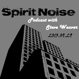 Spirit Noise Podcast with Steve Weaver 2013.09.29