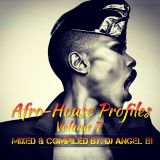 DJ Angel B! Presents: Afro-House Profiles (Volume 7)