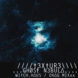 //////†3X†UR3\\\\\\GHOS†.N3BULΔ_WI†CH.HΔUS/DRΔG.MIXxx