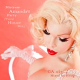 GA Part 23 Mistress AMANDA's Party (VocalHouseMix)