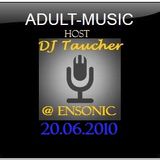 ADULT MUSIC - mixed by DJ Taucher exclusive on enSonic.FM (20.06.2010)