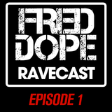 Fred Dope RaveCast - Episode #1