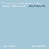 FADER Mix: Blanck Mass