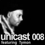UNICAST008 - featuring Tymon