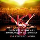 FUNKY BEAT MIX LIVE vol.5 ~EDM HOUSE MIX SUMMER~