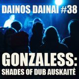 Dainos Dainai #38 Gonzaless: Shades of Dub Auskaitė