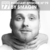 UNION 77 PODCAST EPISODE No. 79 BY SMAGIN
