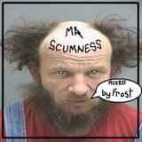 MR SCUMNESS by FROST