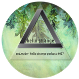 sub.made - hello strange podcast #027