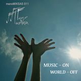 manoMIKSAS 011: MUSIC - ON, WORLD - OFF