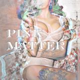 PINK M∆TTER