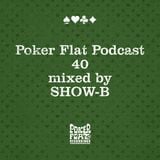 Poker Flat Podcast #40 - mixed by SHOW-B