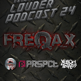 Freqax - HARDER & LOUDER PODCAST #24