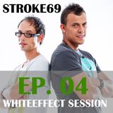 Stroke 69 - Whiteeffect Session - ep 04