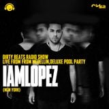 Dirty Beats Radio Show with IAMLOPEZ live from Medellin, Deluxe Pool Party