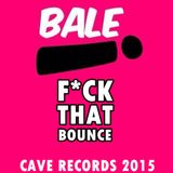 Bale - Fck That Bounce